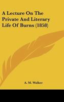 A Lecture on the Private and Literary Life of Burns 1104595125 Book Cover