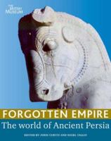 Forgotten Empire: The World of Ancient Persia 0520247310 Book Cover