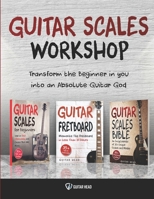 Guitar Scales Workshop: 3 in 1 How To Solo Like a Guitar God Even If You Don't Know Where to Start + A Simple Way to Create Your Very First Solo 1076437583 Book Cover