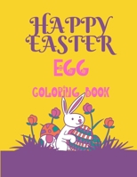Happy Easter Egg Coloring Book: Easter Egg Coloring Book for Kids Ages 5+, Happy Easter Coloring Book for Boys and Girls, Easter Egg Coloring Book For Toddlers 60 Pages Book. B08WZGRZXY Book Cover