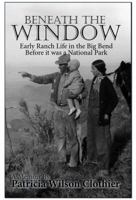 Beneath the Window: Early Ranch Life in the Big Bend Country 0974504823 Book Cover