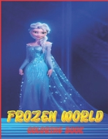 FROZEN WORLD COLORING BOOK: This is a great product that will blow your mind B091JCK3ZX Book Cover