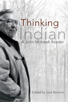 Thinking in Indian: A John Mohawk Reader 1555917380 Book Cover