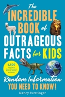 The Incredible Book of Outrageous Facts for Kids: Random Information You Need to Know! 1510771220 Book Cover