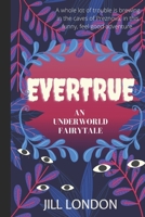 Evertrue: An Underworld Fairytale 148260373X Book Cover