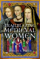Trailblazing Medieval Women 1036129470 Book Cover