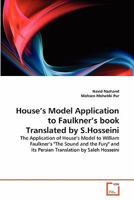 House's Model Application to Faulkner's book Translated by S.Hosseini: The Application of House's Model to William Faulkner's "The Sound and the Fury" and its Persian Translation by Saleh Hosseini 363933468X Book Cover