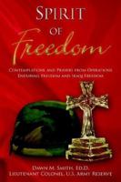 Spirit Of Freedom: Contemplations and Prayers from Operations Enduring Freedom and Iraqi Freedom 1425901980 Book Cover