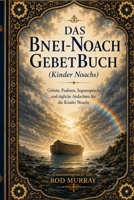 Das Bnei Noach-Gebetbuch: Gebete, Psalmen, Segnungen und tägliche Andachten für die Kinder Noahs (German Edition) B0H725467Z Book Cover