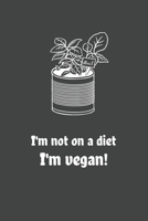 I'm Not on a Diet, I'm Vegan: 6x9 Journal for Writing Down Daily Habits, Diary, Notebook (Vegan Themed Book) 1660182441 Book Cover