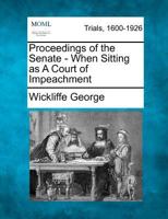 Proceedings of the Senate - When Sitting as A Court of Impeachment 1275072828 Book Cover