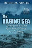 The Raging Sea: The Powerful Account of the Worst Tsunami in U.S. Histor: Powerful Account of the Worst Tsunami in U.S. History 0806526823 Book Cover
