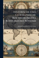 Historische Und Geographische Beschreibung Des Konigreiches Boheimb: Mit 1 Land-Charte... 1273330668 Book Cover