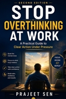 Stop Overthinking at Work: A Practical Guide to Clear Action Under Pressure B0H8LYKJWD Book Cover