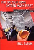 Put on Your Own Oxygen Mask First: Rediscovering Ministry 0687000785 Book Cover