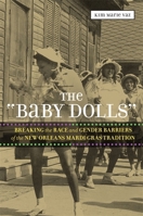 The 'Baby Dolls': Breaking the Race and Gender Barriers of the New Orleans Mardi Gras Tradition 0807150703 Book Cover
