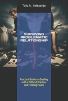 SURVIVING PROBLEMATIC RELATIONSHIP: Dealing with a Difficult Partner and Finding Peace B0CSX23G9Z Book Cover