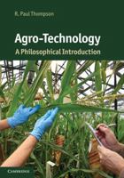 Agro-Technology: A Philosophical Introduction 0521133750 Book Cover