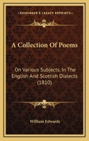 A Collection of Poems: On Various Subjects, in the English and Scottish Dialects 1165255383 Book Cover