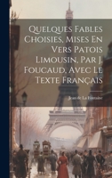 Quelques Fables Choisies, Mises En Vers Patois Limousin, Par J. Foucaud, Avec Le Texte Français 1021249882 Book Cover