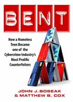 Bent: How a Homeless Teen Became one of the Cybercrime Industry’s Most Prolific Counterfeiters 1623061172 Book Cover