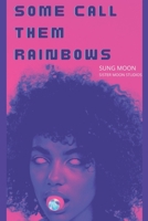 Some Call Them Rainbows: A Short Story B09VG57RDD Book Cover