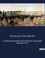 La Letteratura Italiana Nel Secolo Xix Alessandro Manzoni Vol I (Italian Edition) B0CJ296WKN Book Cover