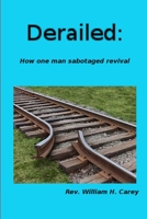 Derailed: How one man sabotaged revival 1365657302 Book Cover