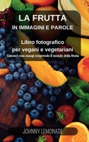 La Frutta in immagini e parole: Libro fotografico per vegani e vegetariani: Conosci cosa mangi scoprendo il mondo della frutta (Italian Edition) B0CNS9W7R5 Book Cover