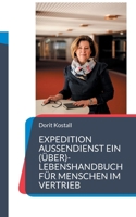 Expedition Außendienst: Ein (Über)-lebenshandbuch für Menschen im Vertrieb (German Edition) 3819223916 Book Cover