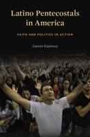 Latino Pentecostals in America: Faith and Politics in Action 0674970918 Book Cover