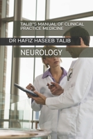 TALIB''S MANUAL OF CLINICAL PRACTICE MEDICINE: NEUROLOGY B0G6YWFVX3 Book Cover