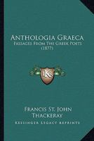 Anthologia Graeca: Passages from the Greek Poets (Classic Reprint) 1358056943 Book Cover