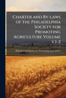 Charter and by-laws of the Philadelphia Society for Promoting Agriculture Volume v.1-2 1149903635 Book Cover