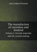 The manufacture of varnishes and kindred Volume 2. Varnish materials and oil, varnish making 5519312303 Book Cover