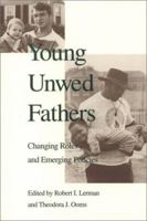 Young Unwed Fathers: Changing Roles and Emerging Policies 1566393183 Book Cover