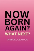 Now Born Again? What Next? B0FNRTSS6L Book Cover