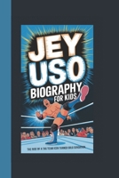 JEY USO BIOGRAPHY FOR KIDS: THE RISE OF A TAG TEAM ICON TURNED SOLO SENSATION B0DYCPHMCS Book Cover