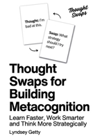 Thought Swaps for Building Metacognition: Learn Faster, Work Smarter, and Think More Strategically 197239102X Book Cover