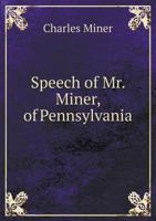 Speech of Mr. Miner of Pennsylvania: In Defence of the Constitution, Delivered in the House of Representatives, March 28, 1826 1348026812 Book Cover