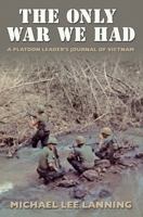 The Only War We Had: A Platoon Leader's Journal of Vietnam 0804100055 Book Cover