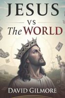 Jesus vs The World: Exposing the War Between Christ and the Powers of a Fallen World B0G5849BBJ Book Cover