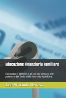 Educazione Finanziaria Familiare: Conoscere i termini e gli usi del denaro, del potere e dei limiti della loro vita familiare. (Italian Edition) 1713192039 Book Cover
