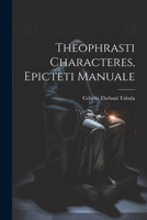 Theophrasti Characteres, Epicteti Manuale 1021959324 Book Cover