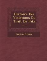 Histoire Des Violations Du Trait de Paix ... 1249943876 Book Cover