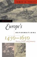 Europe's Reformations, 1450-1650: Doctrine, Politics, and Community (Critical Issues in History) 0742537897 Book Cover