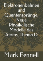 Elektronenbahnen und Quantensprünge, Neue Physikalische Modelle des Atoms, Thema D (German Edition) 1697627609 Book Cover
