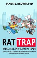 Rat Trap: Break Free and Learn to Trade: Tools to take back your financial independence and grow your own investment or retirement account 0578537249 Book Cover