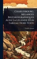 Charlesbourg, Melanges Bistoriographiques Aussi La LÃ(c)gende D'un Tableau Hors Texte (French Edition) 1024469441 Book Cover