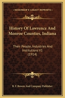 History Of Lawrence And Monroe Counties, Indiana: Their People, Industries And Institutions V1 1120968321 Book Cover